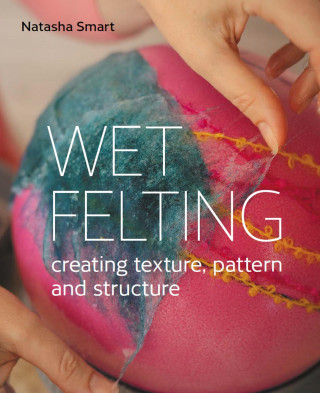 Natasha Smart: Wet Felting