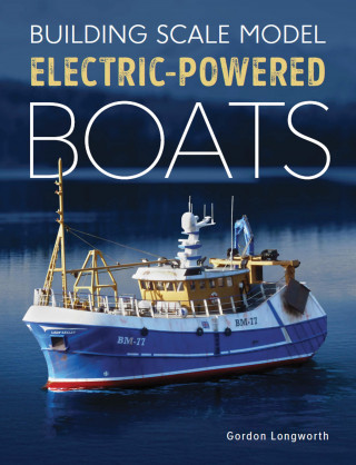 Gordon Longworth: Building Scale Model Electric-Powered Boats