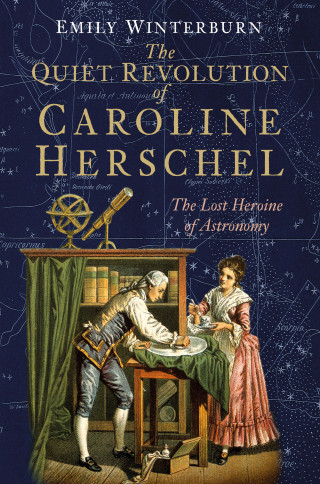 Dr Emily Winterburn: The Quiet Revolution of Caroline Herschel