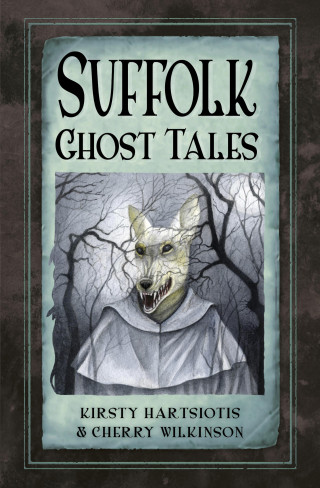 Kirsty Hartsiotis, Cherry Wilkinson: Suffolk Ghost Tales