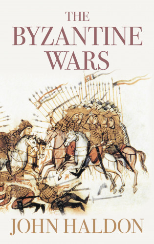 John Haldon: The Byzantine Wars