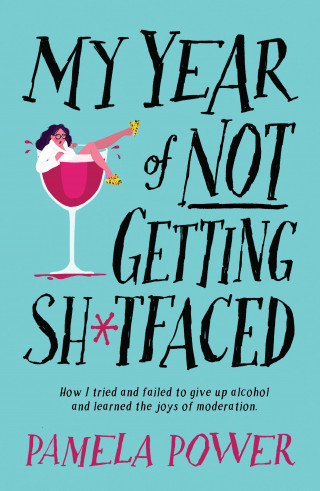 Pamela Power: My Year of Not Getting Sh*tfaced