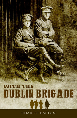 Charles Dalton: With the Dublin Brigade: Espionage and Assassination with Michael Collins' Intelligence Unit