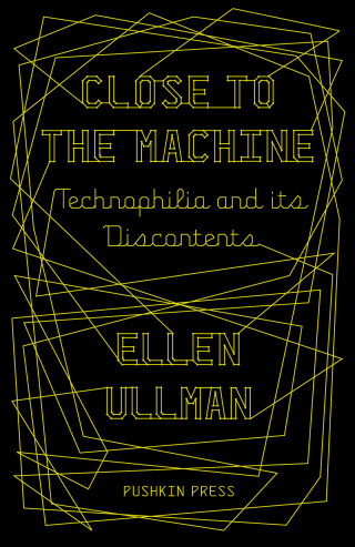 Ellen Ullman: Close to the Machine