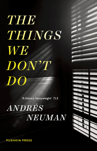 Andrés Neuman: The Things We Don't Do
