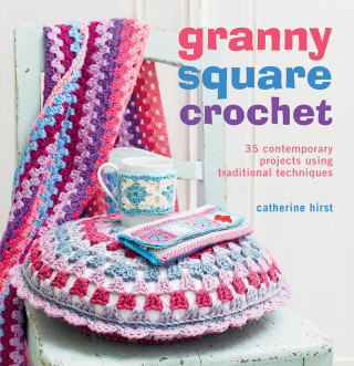 Catherine Hirst: Granny Square Crochet