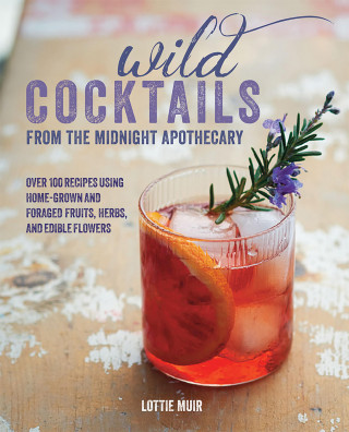 Lottie Muir: Wild Cocktails from the Midnight Apothecary