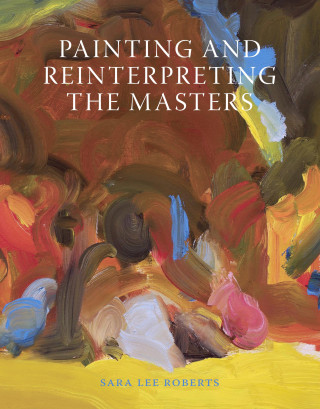 Sara Lee Roberts: Painting and Reinterpreting the Masters