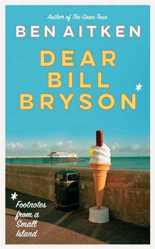 Ben Aitken: Dear Bill Bryson
