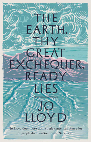 Jo Lloyd: The Earth, Thy Great Exchequer, Ready Lies