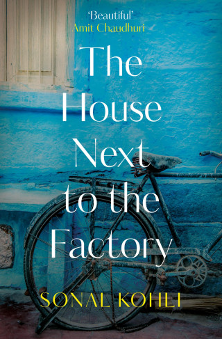 Sonal Kohli: The House Next to the Factory