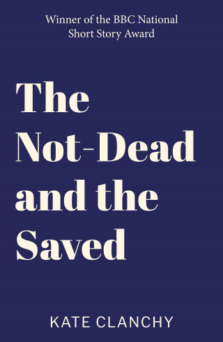 Kate Clanchy: The Not-Dead and the Saved