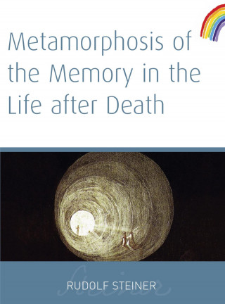 Rudolf Steiner: Metamorphosis of The Memory In The Life After Death