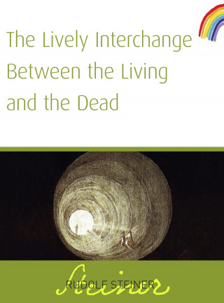 Rudolf Steiner: The Lively Interchange Between The Living and The Dead