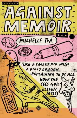 Michelle Tea: Against Memoir