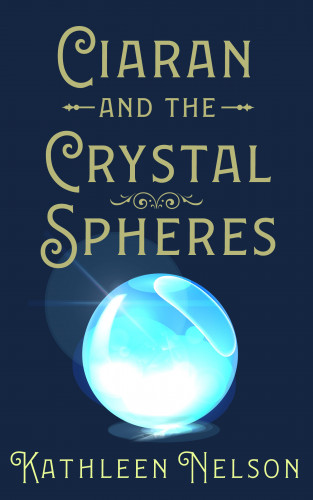 Kathleen Nelson: Ciaran And The Crystal Spheres