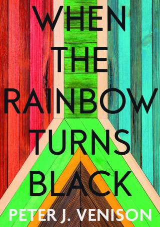 Peter Venison: When The Rainbow Turns Black