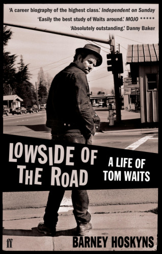 Barney Hoskyns: Lowside of the Road: A Life of Tom Waits