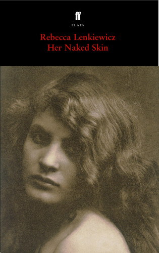 Rebecca Lenkiewicz: Her Naked Skin