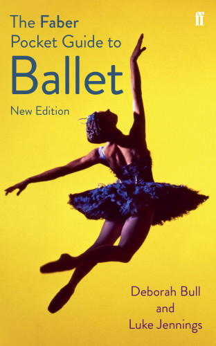 Luke Jennings, Deborah Bull: The Faber Pocket Guide to Ballet