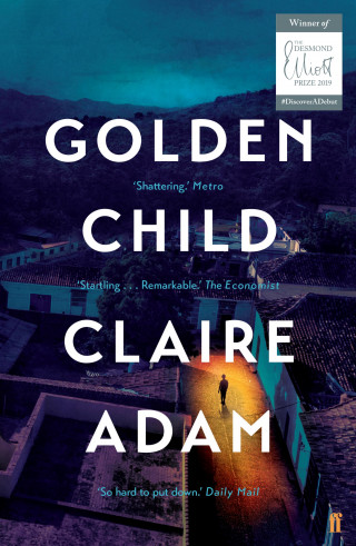 Claire Adam: Golden Child: Winner of the Desmond Elliot Prize 2019