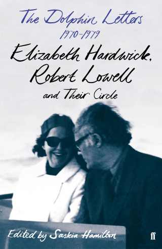 Robert Lowell, Elizabeth Hardwick: The Dolphin Letters, 1970–1979