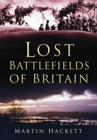 Martin Hackett: Lost Battlefields of Britain