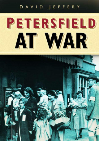 David Jeffery: Petersfield At War