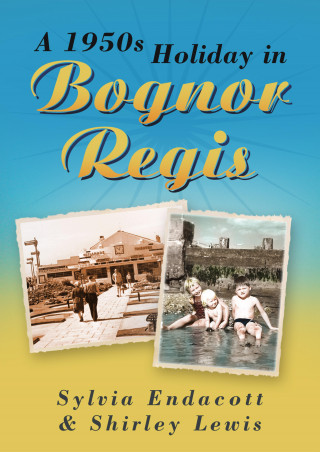 Sylvia Endacott, Shirley Lewis: A 1950s Holiday in Bognor Regis