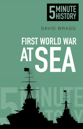 David Wragg: First World War at Sea: 5 Minute History