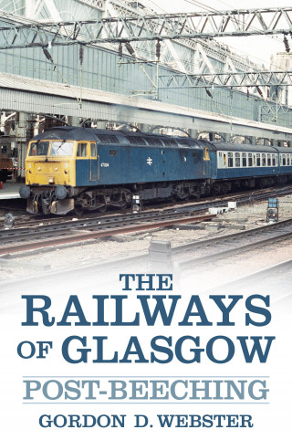 Gordon D. Webster: The Railways of Glasgow