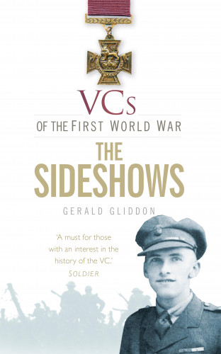 Gerald Gliddon: VCs of the First World War: The Sideshows