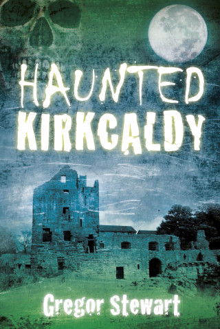 Gregor Stewart: Haunted Kirkcaldy