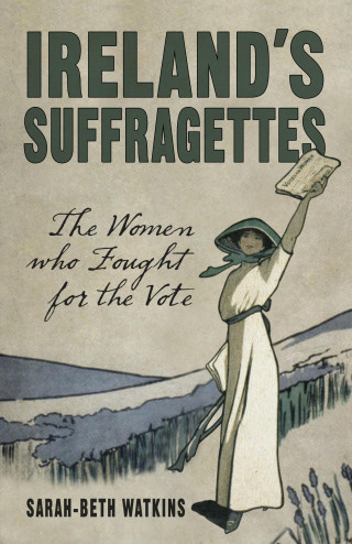 Sarah-Beth Watkins: Ireland's Suffragettes