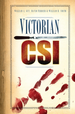 William A Guy, William R. Smith, David Ferrier: Victorian CSI