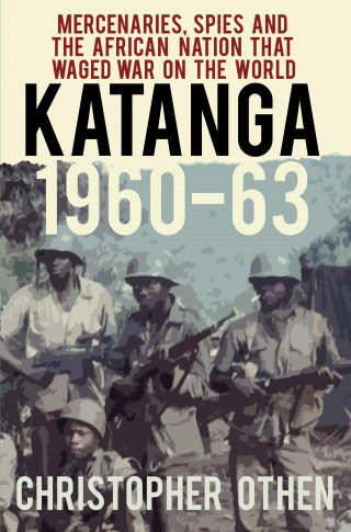 Christopher Othen: Katanga 1960-63