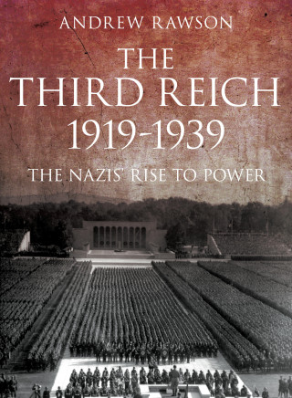 Andrew Rawson: The Third Reich 1919-1939