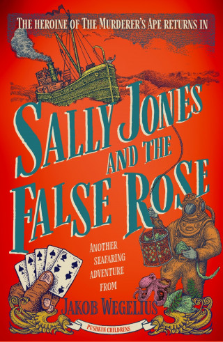 Jakob Wegelius: Sally Jones and The False Rose