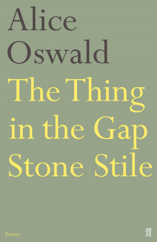Alice Oswald: The Thing in the Gap Stone Stile