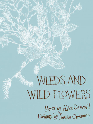 Alice Oswald: Weeds and Wild Flowers