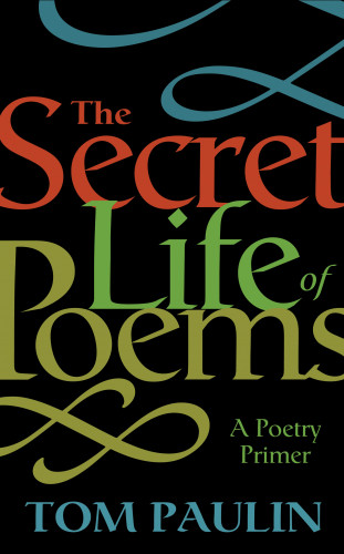 Tom Paulin: The Secret Life of Poems