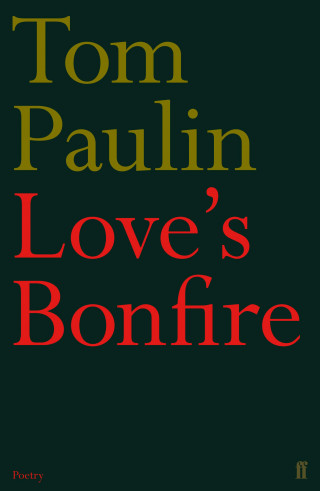 Tom Paulin: Love's Bonfire