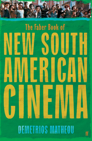 Demetrios Matheou: The Faber Book of New South American Cinema