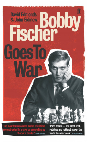 David Edmonds, John Eidinow: Bobby Fischer Goes to War