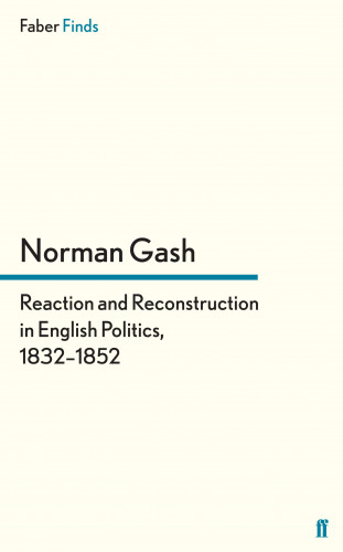Norman Gash: Reaction and Reconstruction in English Politics, 1832–1852