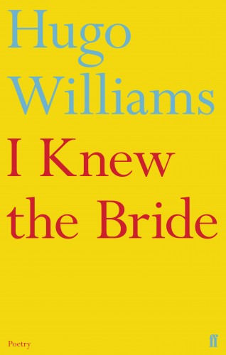 Hugo Williams: I Knew the Bride