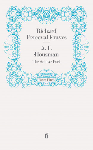 Richard Perceval Graves: A. E. Housman