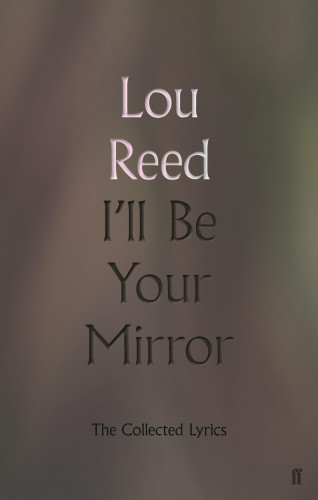 Lou Reed: I'll Be Your Mirror