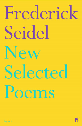 Frederick Seidel: New Selected Poems