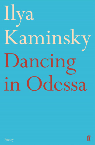 Ilya Kaminsky: Dancing in Odessa